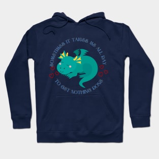 Little dragon - Sometimes It Takes Me All Day To Get Nothing Done Hoodie